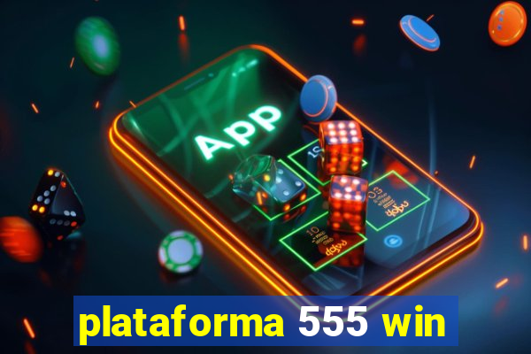 plataforma 555 win